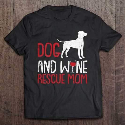 Dog And Wine Mothers-day Rescue Mom Drinking Mama Mommy T Shirt, Mother's Day Shirt, Shirt For Mom, Mom Shirt