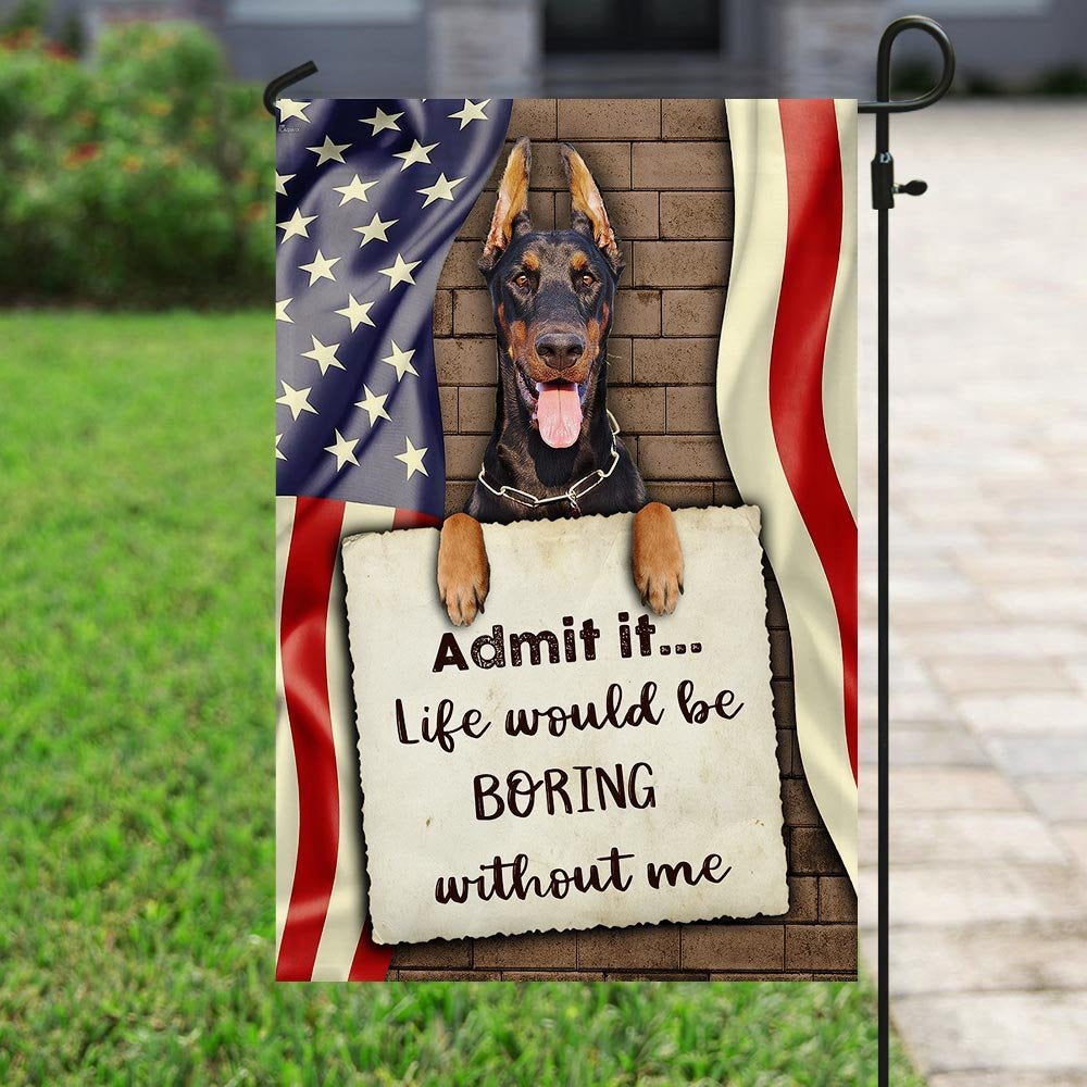 Dog Garden Flags, Life Would Be Boring Without Me Doberman Flag, Dog Flags For House, Dog Owner Gift