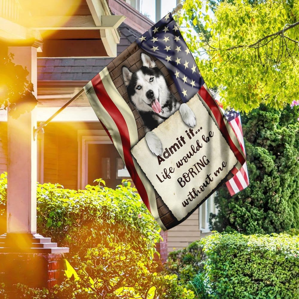 Dog Garden Flags, Life Would Be Boring Without Me Siberian Husky Flag, Dog Flags For House, Dog Owner Gift