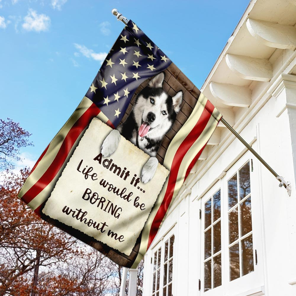 Dog Garden Flags, Life Would Be Boring Without Me Siberian Husky Flag, Dog Flags For House, Dog Owner Gift