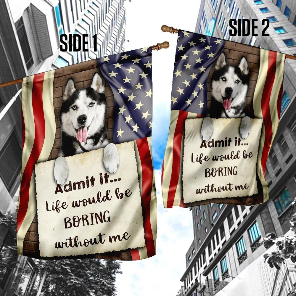 Dog Garden Flags, Life Would Be Boring Without Me Siberian Husky Flag, Dog Flags For House, Dog Owner Gift