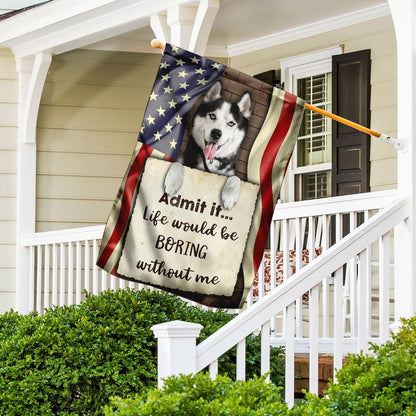 Dog Garden Flags, Life Would Be Boring Without Me Siberian Husky Flag, Dog Flags For House, Dog Owner Gift