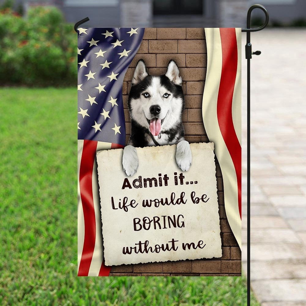 Dog Garden Flags, Life Would Be Boring Without Me Siberian Husky Flag, Dog Flags For House, Dog Owner Gift