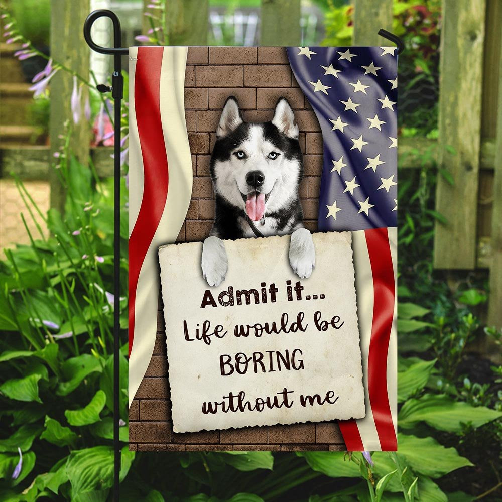 Dog Garden Flags, Life Would Be Boring Without Me Siberian Husky Flag, Dog Flags For House, Dog Owner Gift
