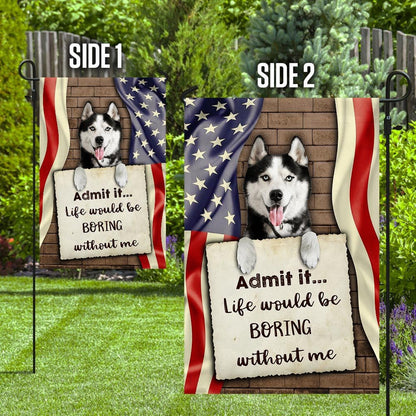 Dog Garden Flags, Life Would Be Boring Without Me Siberian Husky Flag, Dog Flags For House, Dog Owner Gift