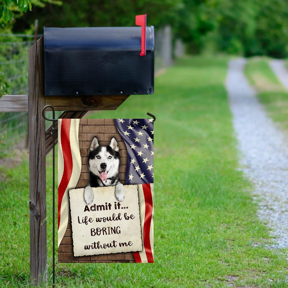 Dog Garden Flags, Life Would Be Boring Without Me Siberian Husky Flag, Dog Flags For House, Dog Owner Gift