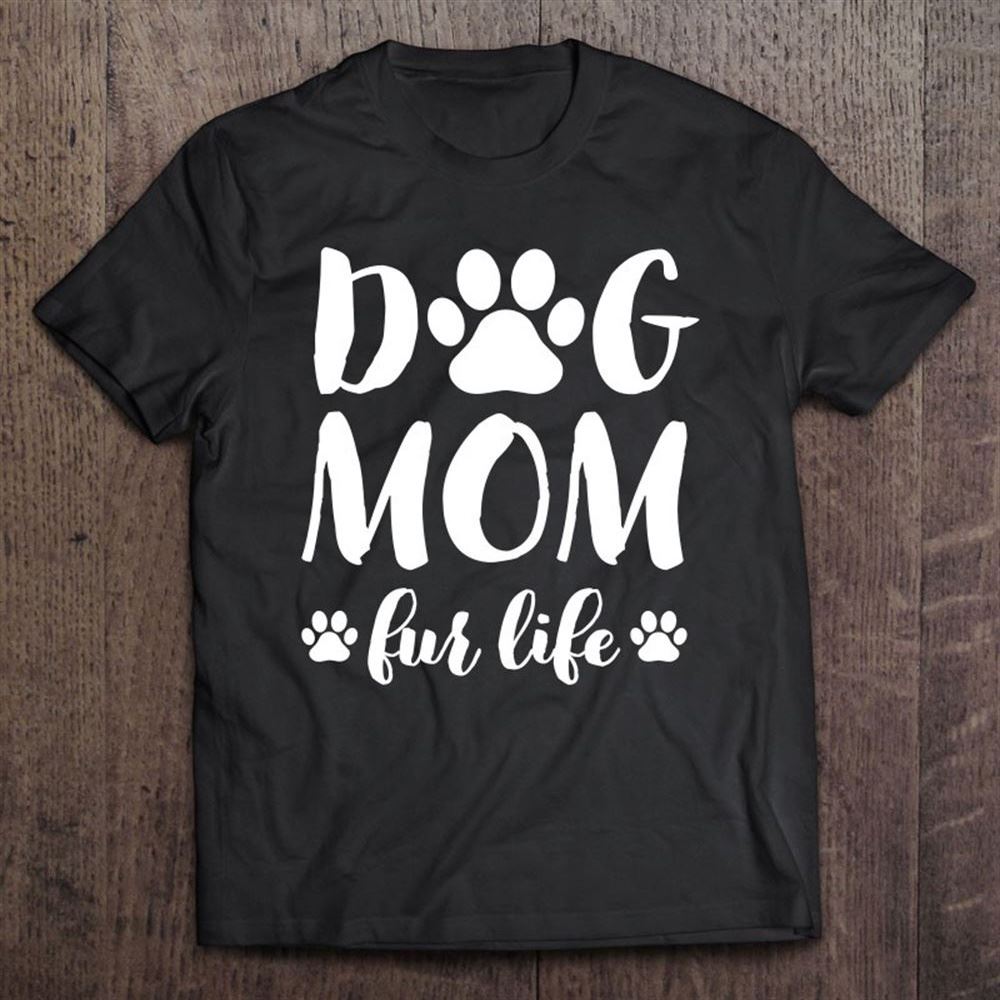 Dog Mom Fur Life Shirt Mothers Day Gift For Women Wife Dogs T Shirt, Mother's Day Shirt, Shirt For Mom, Mom Shirt