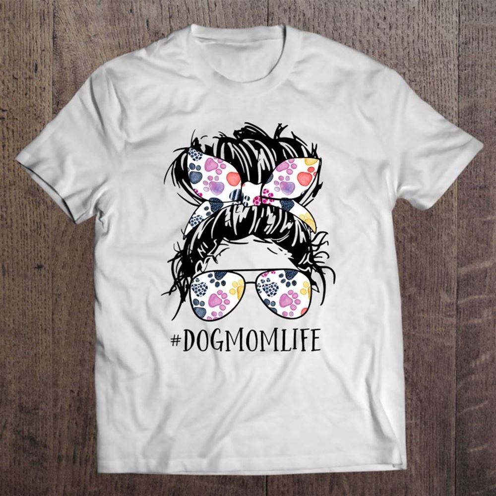 Dog Mom Life Messy Bun Hair Mother's Day Women Animal T Shirt, Mother's Day Shirt, Shirt For Mom, Mom Shirt