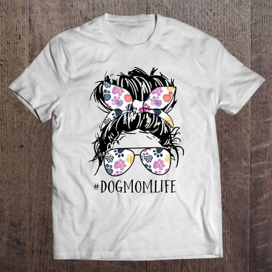 Dog Mom Life Messy Bun Hair Mother's Day Women Animal T Shirt, Mother's Day Shirt, Shirt For Mom, Mom Shirt