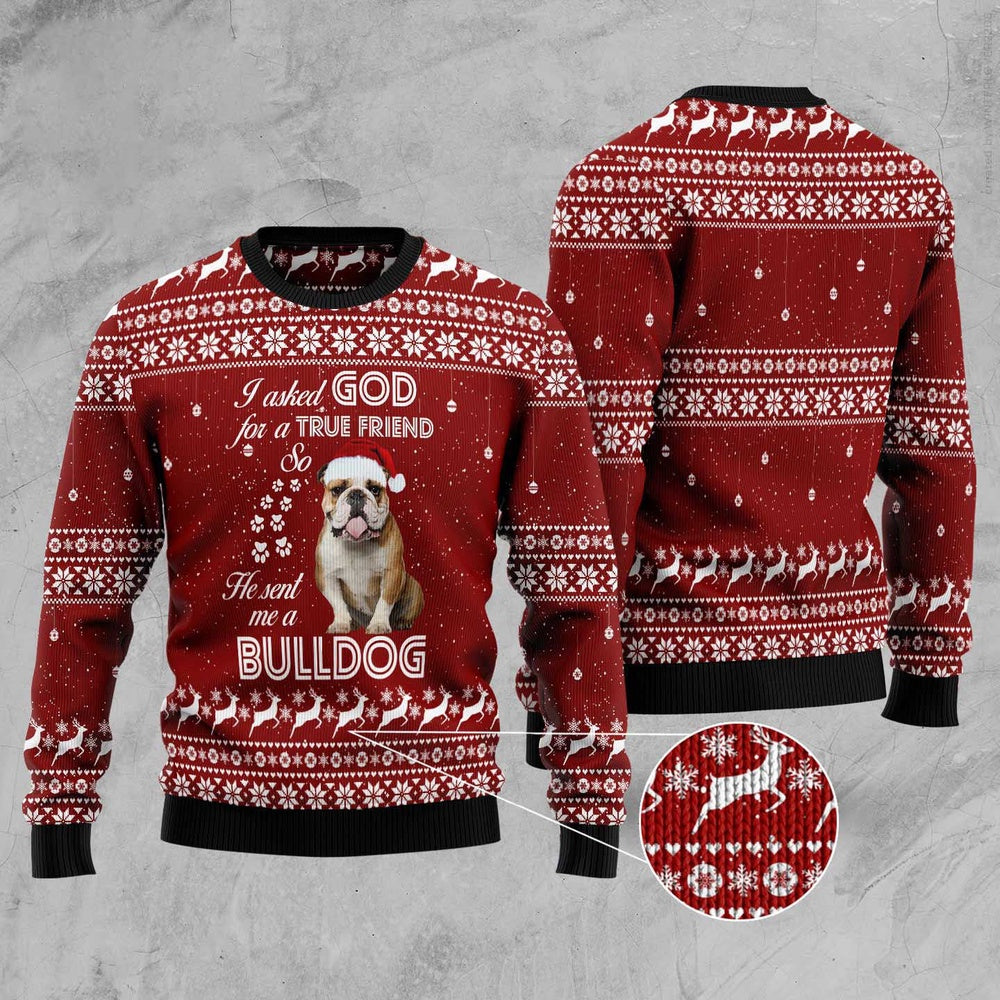 Dog Xmas Sweater, Bulldog True Friend Ugly Christmas Sweater, Funny Xmas Sweater