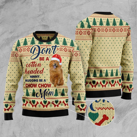 Don't Be A Cotton Headed Ninny Muggins Be A Chow Chow Mom Ugly Christmas Sweater, Funny Xmas Sweater, Sweater Xmas