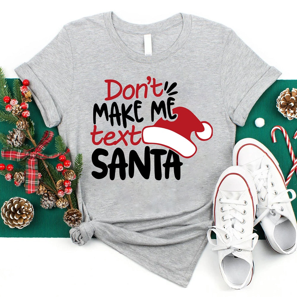 Don't Makes Me Text Santa T Shirt, Merry T Shirt, Unisex Christmas Shirts