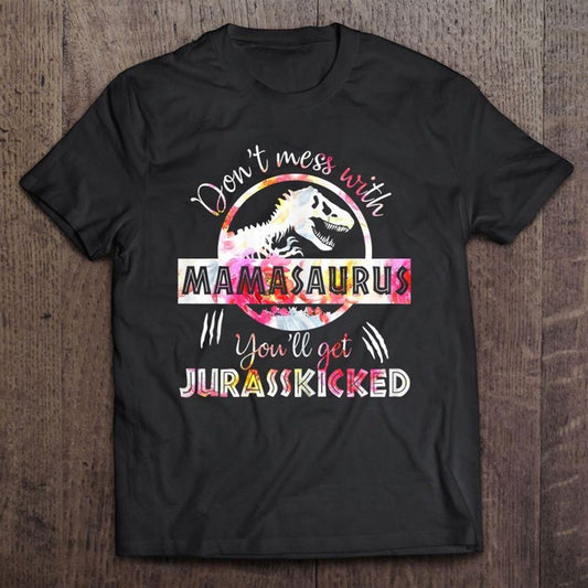 Don't Mess With Mamasaurus Mother's Day  T Shirt, Mother's Day Shirt, Shirt For Mom, Mom Shirt