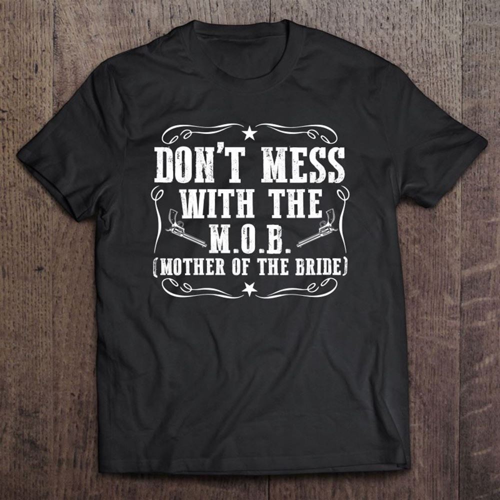 Don't Mess With The Mob Mother Of The Bride T Shirt, Mother's Day Shirt, Shirt For Mom, Mom Shirt