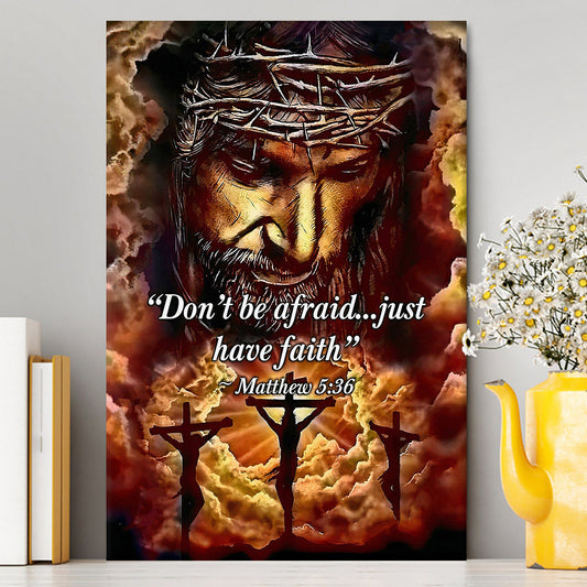 Dont Be Afraid Just Have Faith Matthew 5 36 Canvas Wall Art - Christian Wall Canvas - Religious Canvas Prints