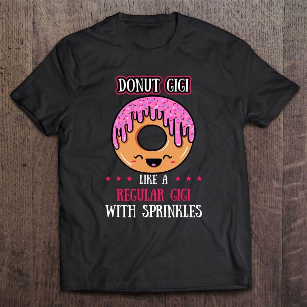 Donut Gigi Doughnut Grandmother Gammy Fried Dough Lover T Shirt, Mother's Day Shirt, Shirt For Mom, Mom Shirt