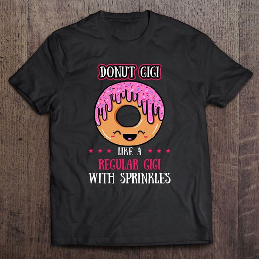 Donut Gigi Doughnut Grandmother Gammy Fried Dough Lover T Shirt, Mother's Day Shirt, Shirt For Mom, Mom Shirt