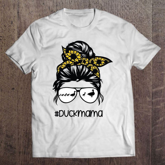 Duck Mama Messy Hair Bun Sunflower Glasses Mother's Day T Shirt, Mother's Day Shirt, Shirt For Mom, Mom Shirt