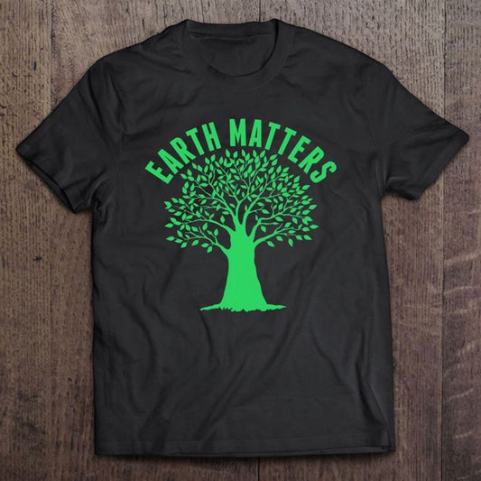 Earth Matters - Earth Day Shirt Gift For Mother Earth Unisex T Shirt, Mother's Day Shirt, Shirt For Mom, Mom Shirt