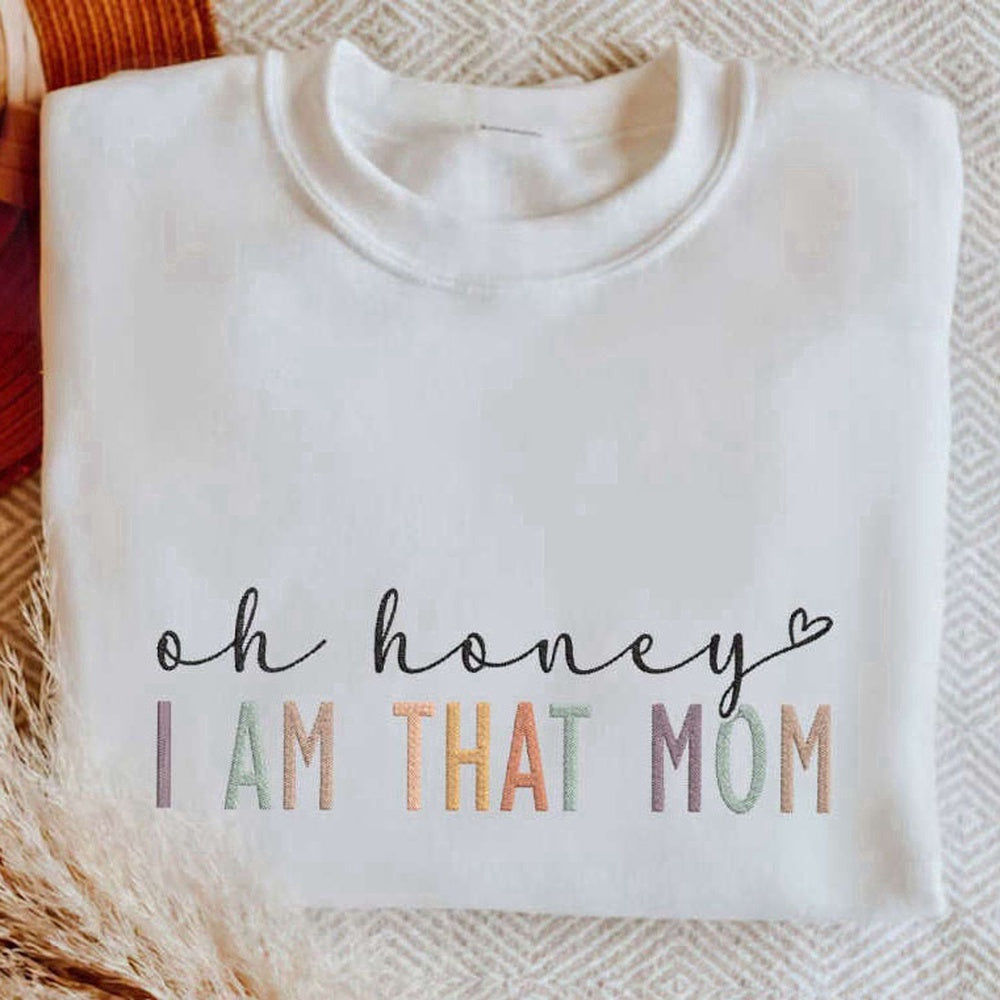Eembroidered Custom Sweatshirts, Embroidered Oh Honey I Am That Mom Sweatshirt, Cool Mom Shirt, Gift For Mother, Christmas Gift