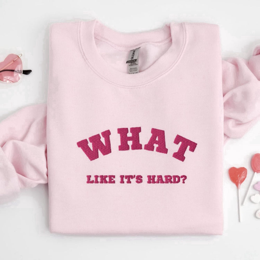 Eembroidered Custom Sweatshirts, Embroidered What, Like It'S Hard Sweatshirt, Best Gift For Family, Christmas Gift