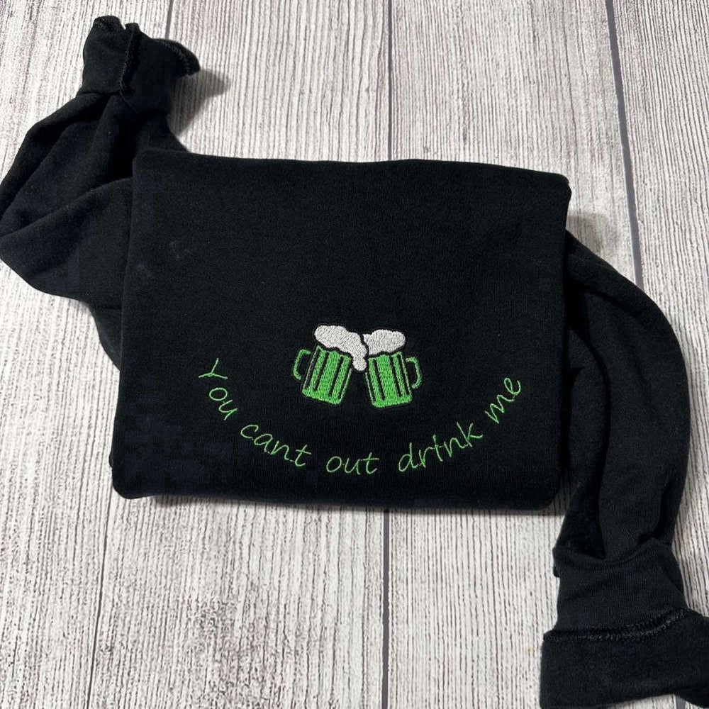 Eembroidered Custom Sweatshirts, Patrick'S Day Embroidered Sweatshirt You Can'T Out Drink Me Sweater For Men And Women, Christmas Gift
