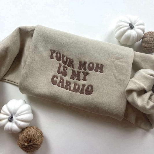 Eembroidered Custom Sweatshirts, Your Mom Is My Cardio Embroidered Sweatshirt 2D Crewneck Sweatshirt For Family, Christmas Gift