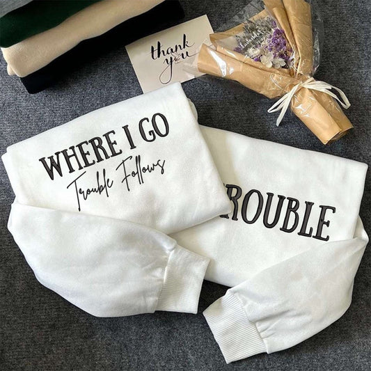Embroidered Sweatshirt, Where I Go Trouble Follows Couple Matching Embroidered Sweatshirt, Embroidered Couple Sweatshirt