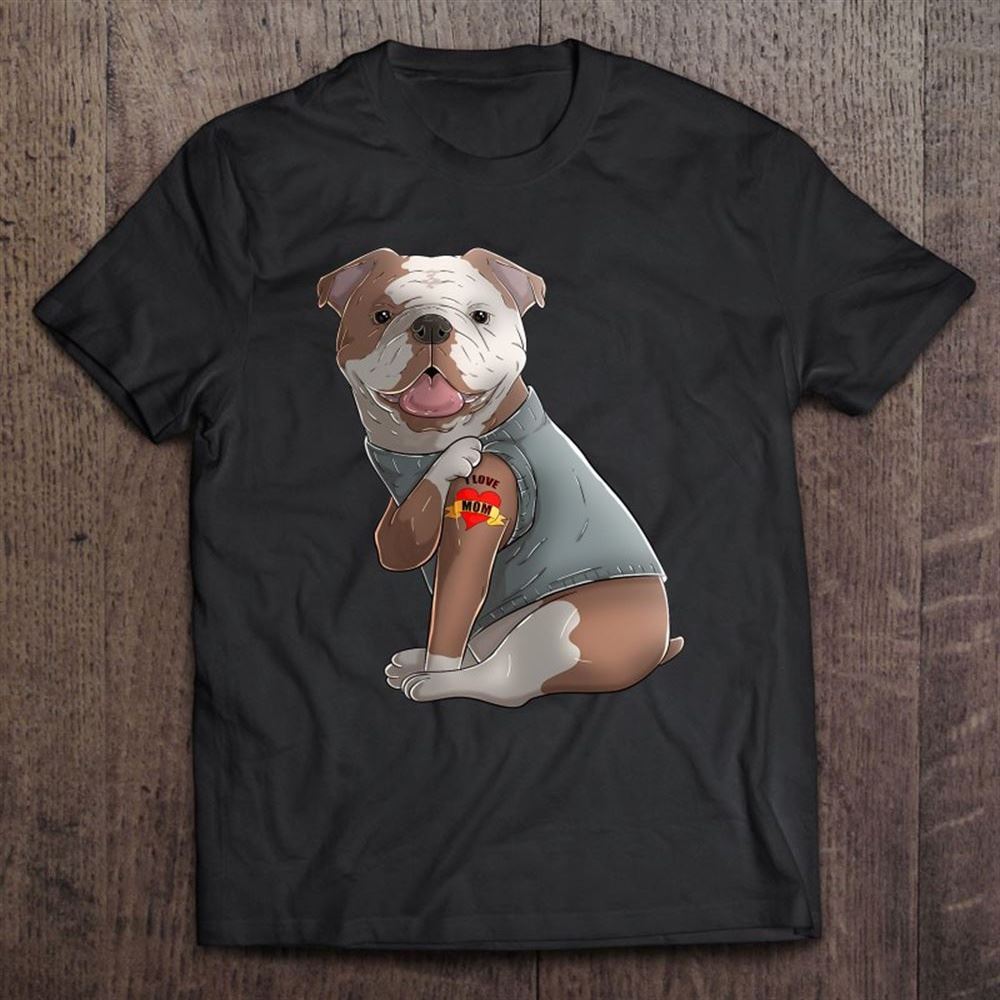English Bulldog I Love Mom Tattoo Dog Shirt Mother's Day T Shirt, Mother's Day Shirt, Shirt For Mom, Mom Shirt