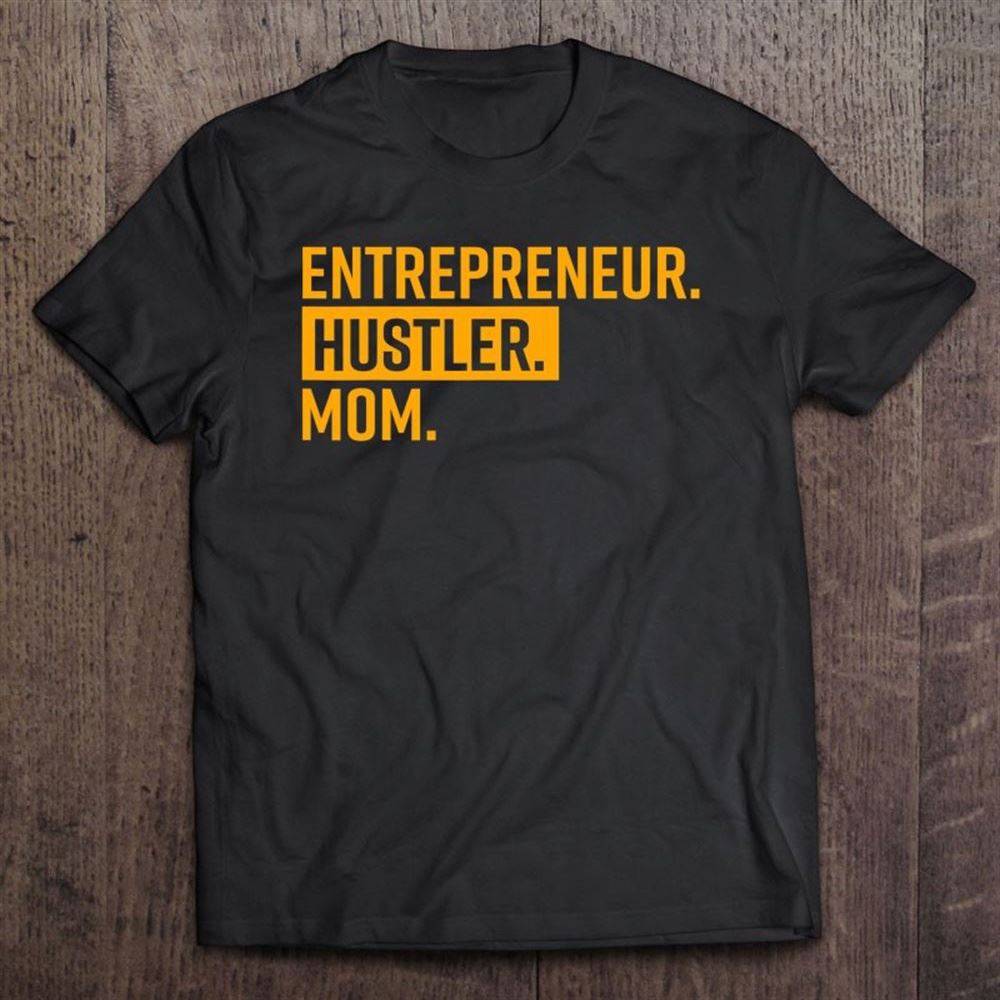 Entrepreneur Hustler Mom Funny Mother's Day Gift For Mom T Shirt, Mother's Day Shirt, Shirt For Mom, Mom Shirt