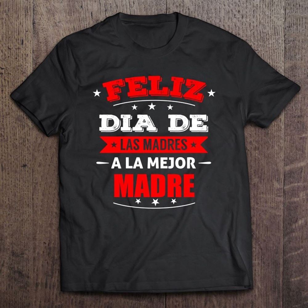 Feliz Dia De Madres La Mejor Madre Mother's Day Gift T Shirt, Mother's Day Shirt, Shirt For Mom, Mom Shirt