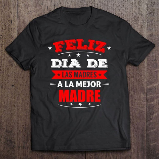 Feliz Dia De Madres La Mejor Madre Mother's Day Gift T Shirt, Mother's Day Shirt, Shirt For Mom, Mom Shirt