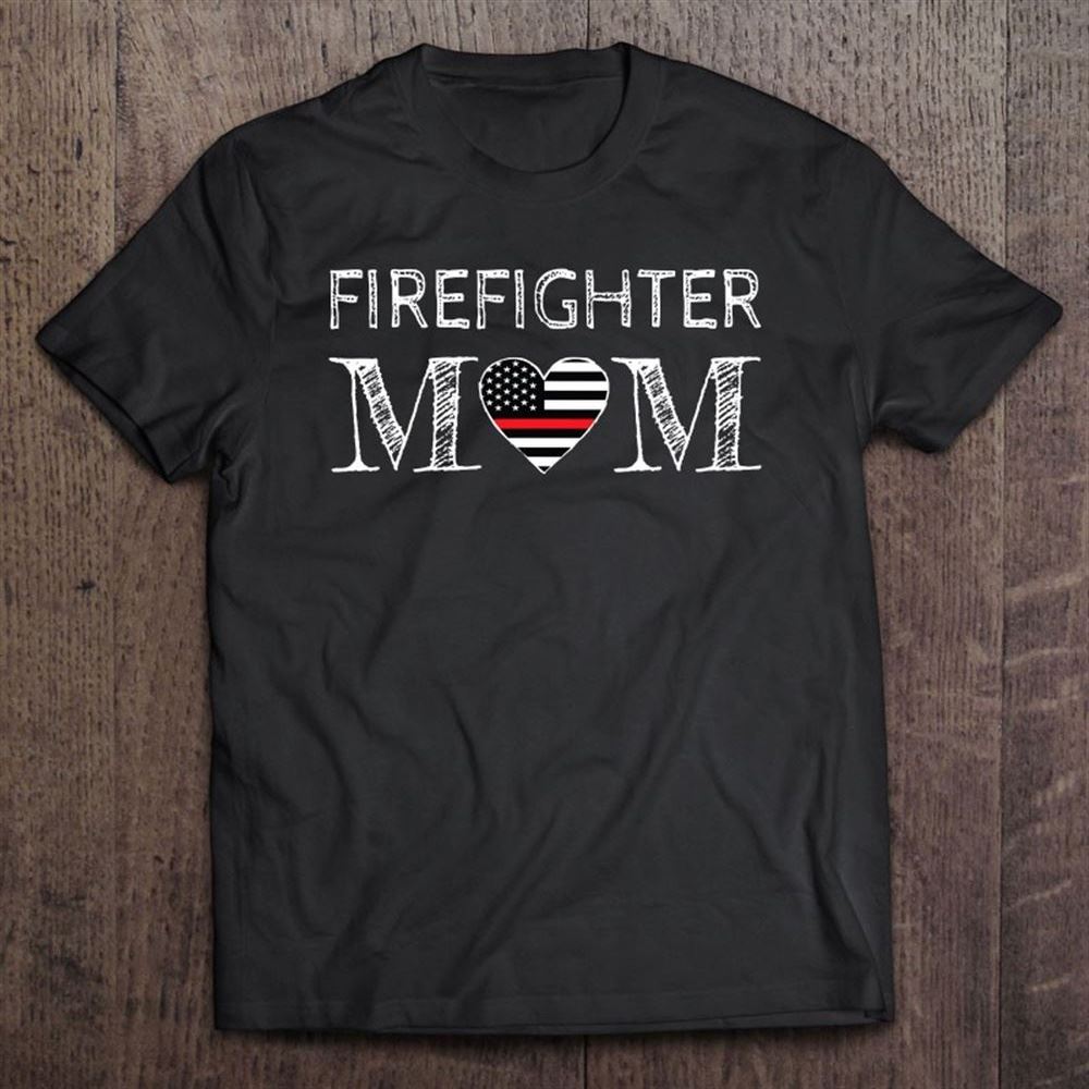 Firefighter Mom Mother Support The Thin Red Line Flag T Shirt, Mother's Day Shirt, Shirt For Mom, Mom Shirt