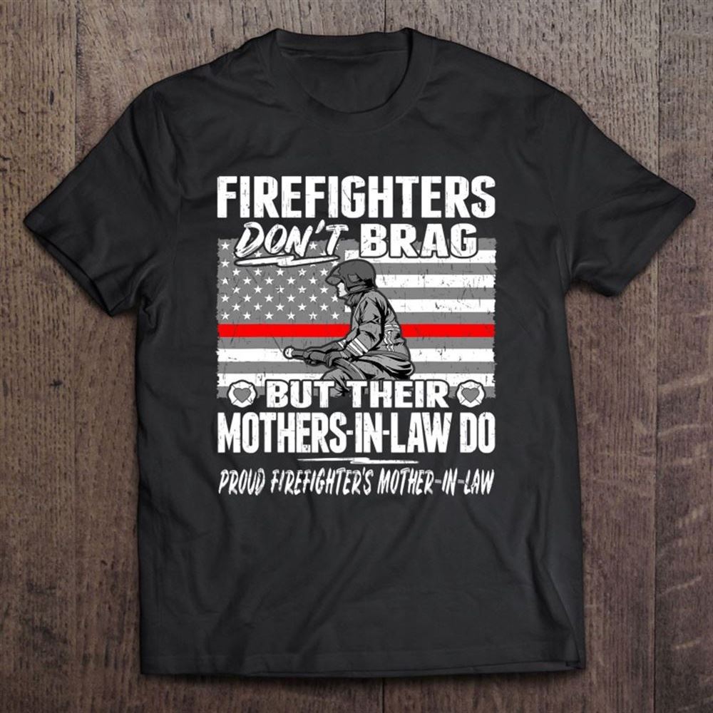 Firefighters Don't Brag Proud Firefighter Mother-in-law Gift Unisex T Shirt, Mother's Day Shirt, Shirt For Mom, Mom Shirt