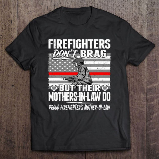 Firefighters Don't Brag Proud Firefighter Mother-in-law Gift Unisex T Shirt, Mother's Day Shirt, Shirt For Mom, Mom Shirt
