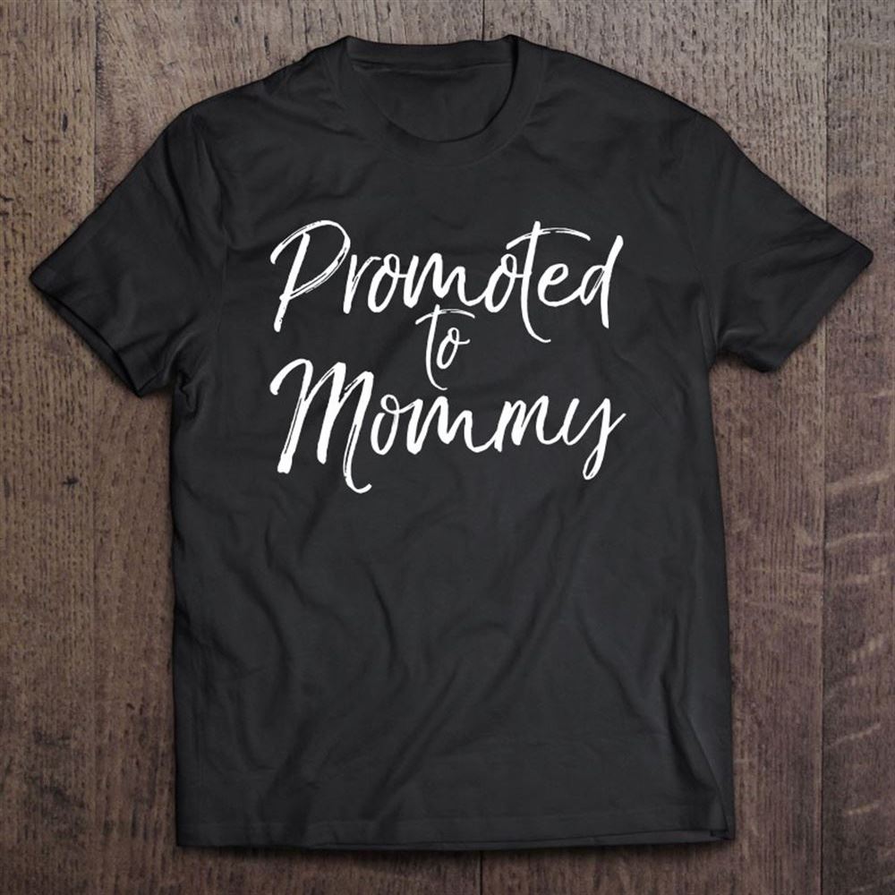 First Mother's Day Gift For Pregnant Moms Promoted To Mommy T Shirt, Mother's Day Shirt, Shirt For Mom, Mom Shirt