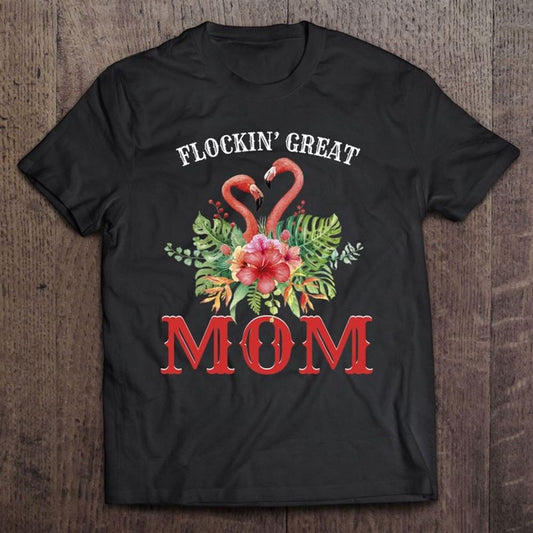Flockin Great Mom Funny Mother's Day Flamingo Pun T Shirt, Mother's Day Shirt, Shirt For Mom, Mom Shirt