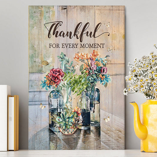 Flower Thankful For Every Moment Canvas Art - Bible Verse Wall Art - Christian Inspirational Wall Decor