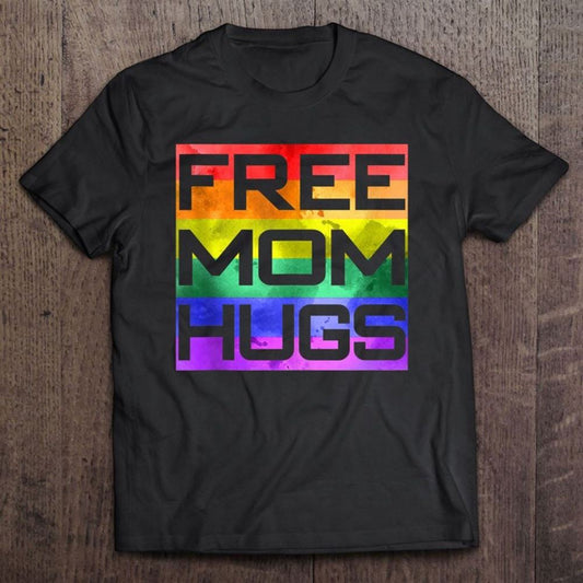 Free Mom Hugs Lgbt Proud Mother Mama Pride Unisex T Shirt, Mother's Day Shirt, Shirt For Mom, Mom Shirt