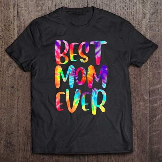 Funny Best Mom Ever Happy Mother's Day Tie Dye Style T Shirt, Mother's Day Shirt, Shirt For Mom, Mom Shirt
