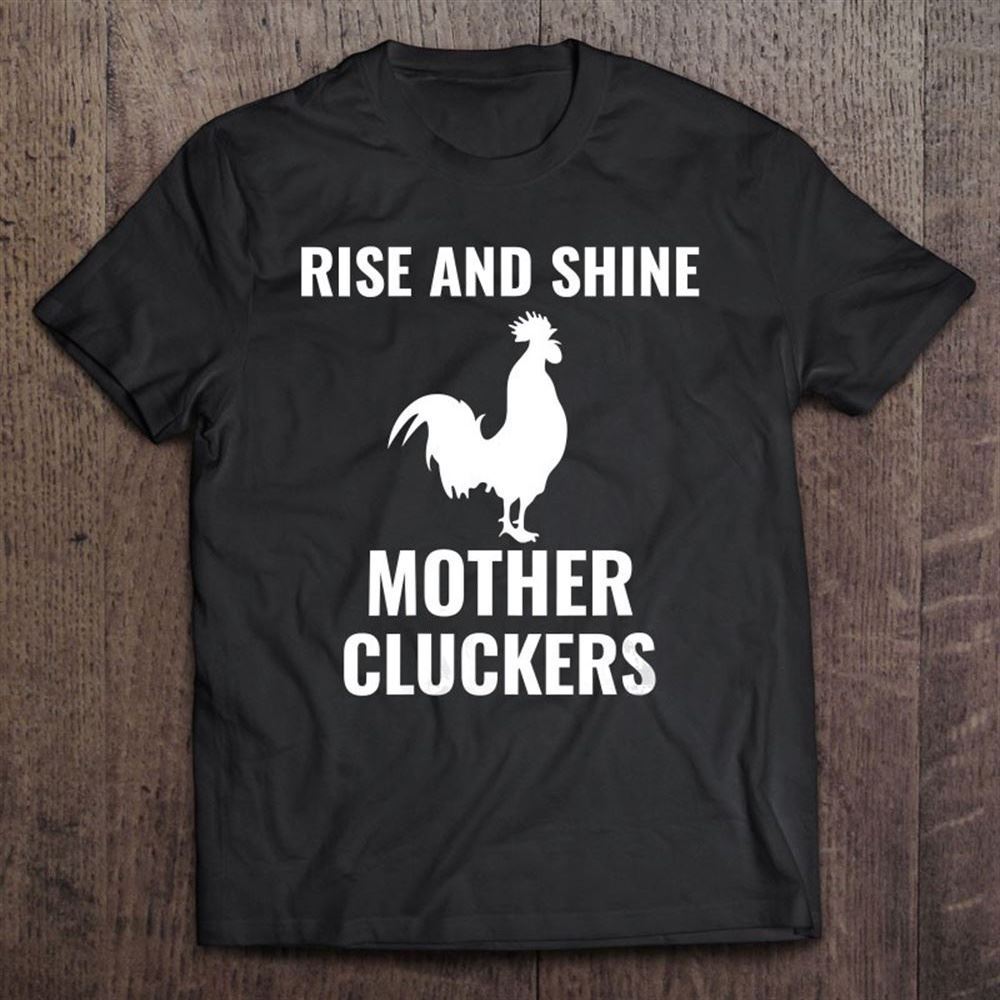 Funny Chicken Rooster Rise And Shine Mother Cluckers T Shirt, Mother's Day Shirt, Shirt For Mom, Mom Shirt