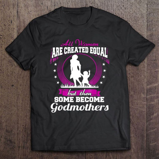 Funny Godmother To Be Shirt – Some Become Godmothers T Shirt, Mother's Day Shirt, Shirt For Mom, Mom Shirt