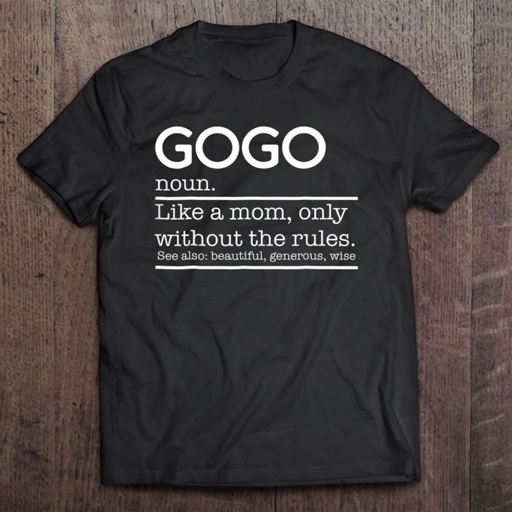 Funny Gogo Definition Grandma Mother Day Gifts T Shirt, Mother's Day Shirt, Shirt For Mom, Mom Shirt