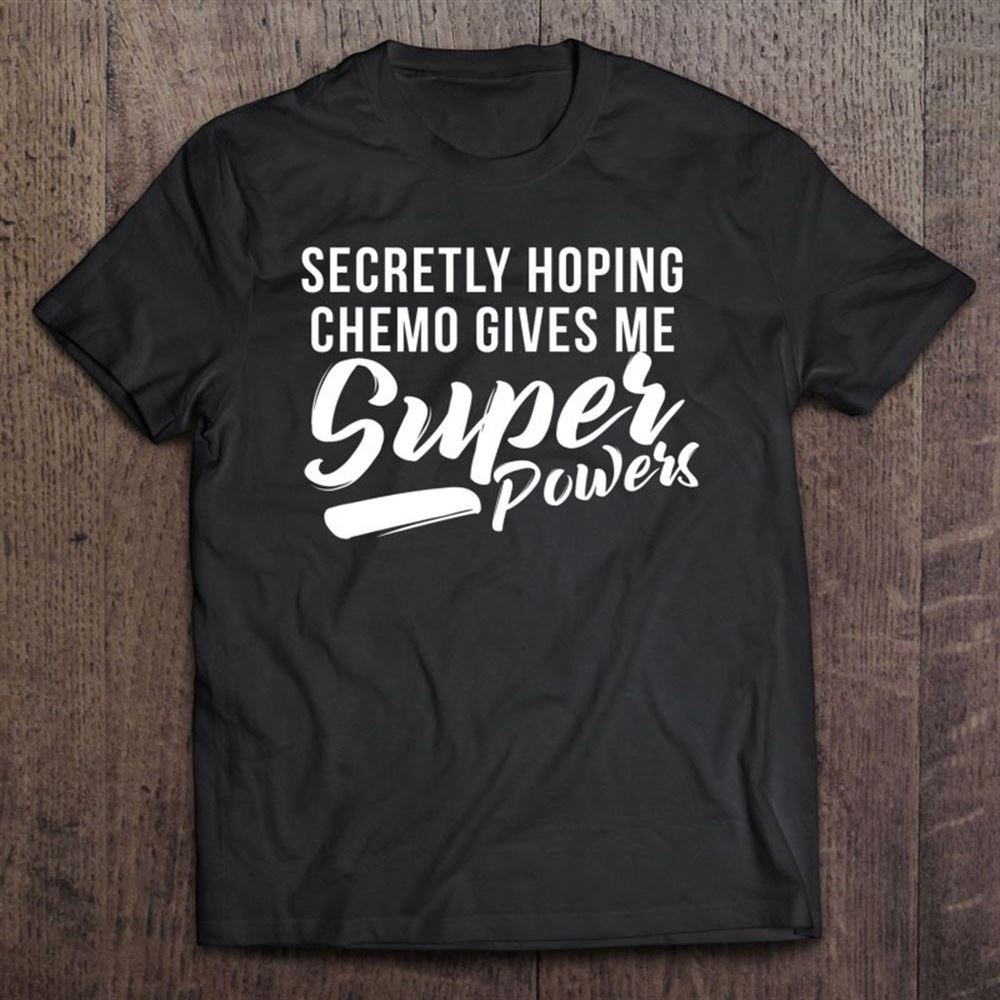 Funny Hoping Chemo Superpowers Chemotherapy Cancer T Shirt, Mother's Day Shirt, Shirt For Mom, Mom Shirt