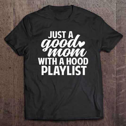 Funny Just A Good Mom With A Hood Playlist Mother's Day T Shirt, Mother's Day Shirt, Shirt For Mom, Mom Shirt