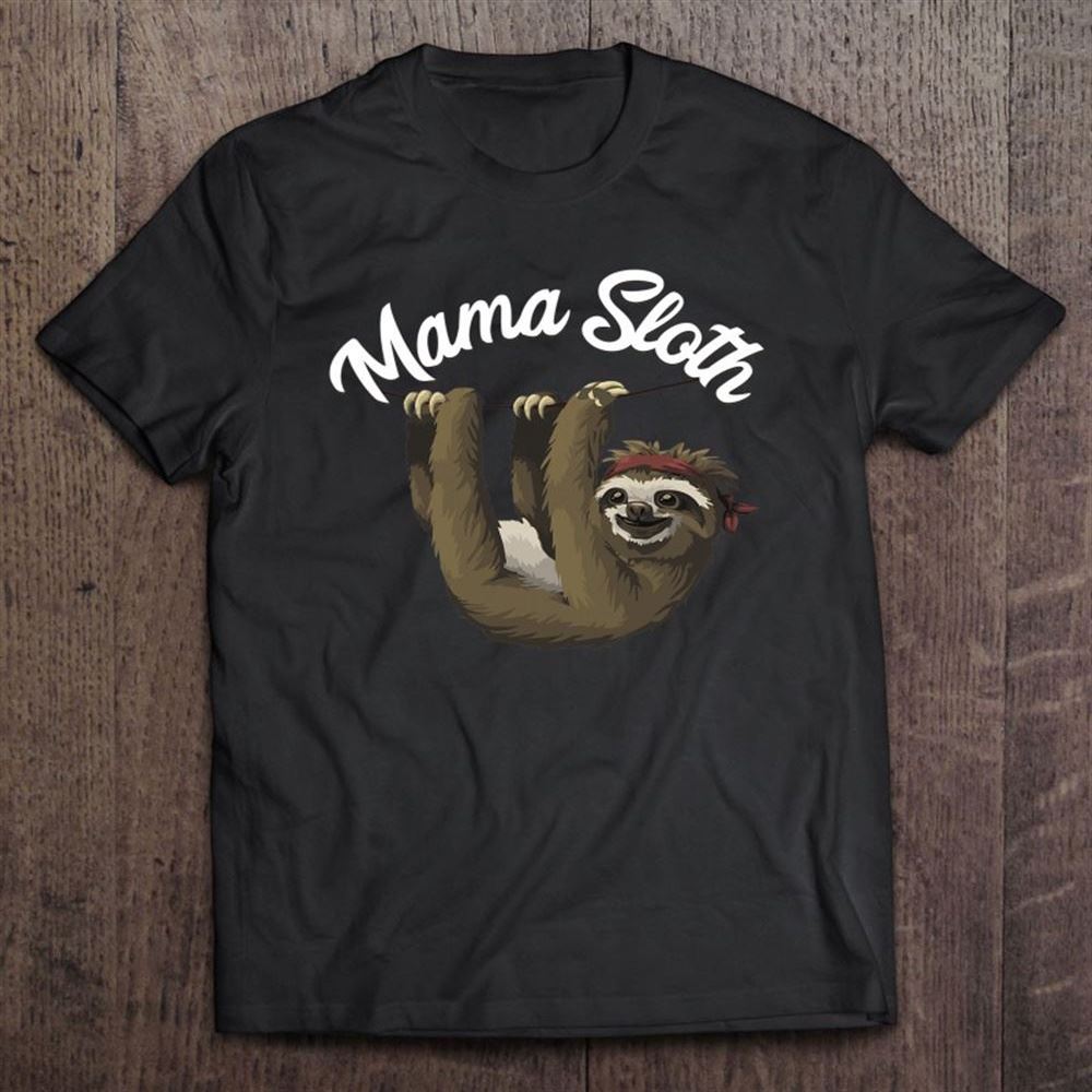 Funny Mama Sloth Lazy Sleepy Mother Mom Sloths Lover Gift T Shirt, Mother's Day Shirt, Shirt For Mom, Mom Shirt