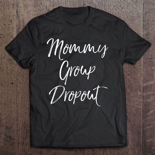 Funny Mother's Day Gift For Moms Cute Mommy Group Dropout Unisex T Shirt, Mother's Day Shirt, Shirt For Mom, Mom Shirt