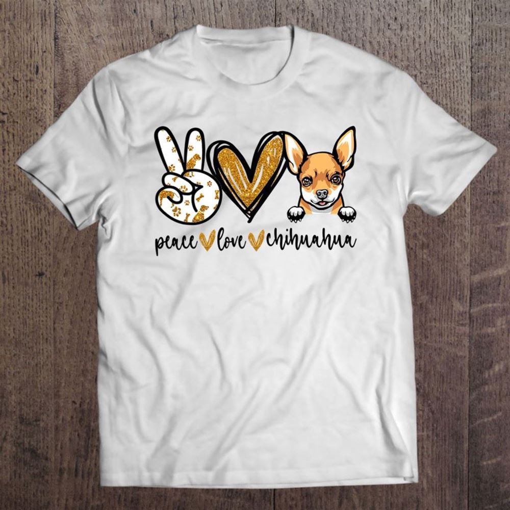 Funny Peace Love Chihuahua Dog Lover Mother's Day T Shirt, Mother's Day Shirt, Shirt For Mom, Mom Shirt