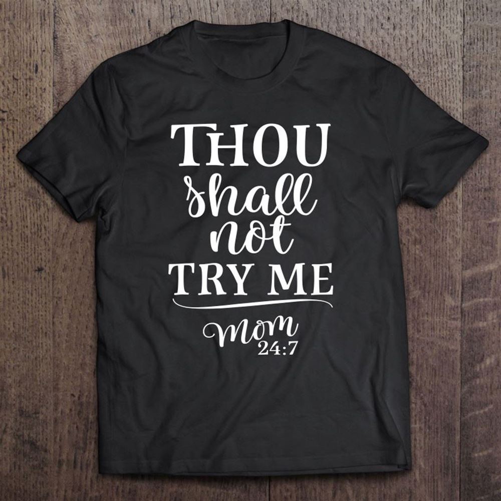 Funny Thou Shall Not Try Me Mom 247 Mother T Shirt, Mother's Day Shirt, Shirt For Mom, Mom Shirt