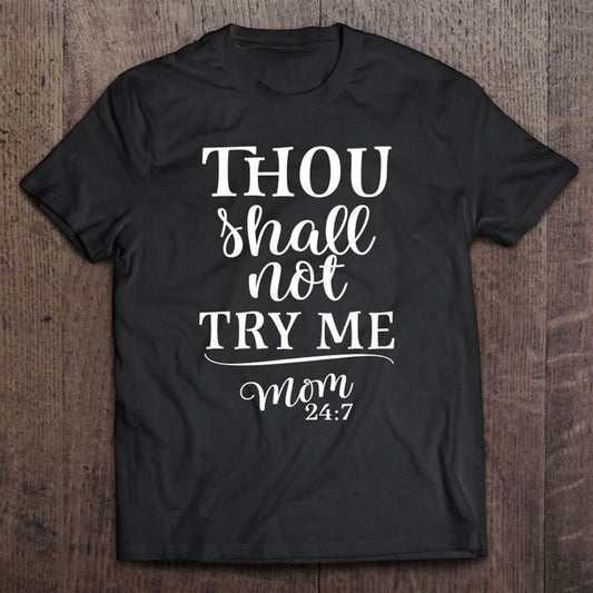 Funny Thou Shall Not Try Me Mom 247 Mother T Shirt, Mother's Day Shirt, Shirt For Mom, Mom Shirt